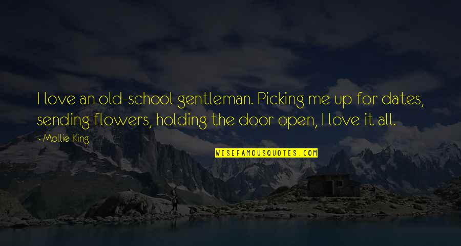 I Love A Gentleman Quotes By Mollie King: I love an old-school gentleman. Picking me up I Love A Gentleman Quotes By Mollie King: I love an old-school gentleman. Picking me up