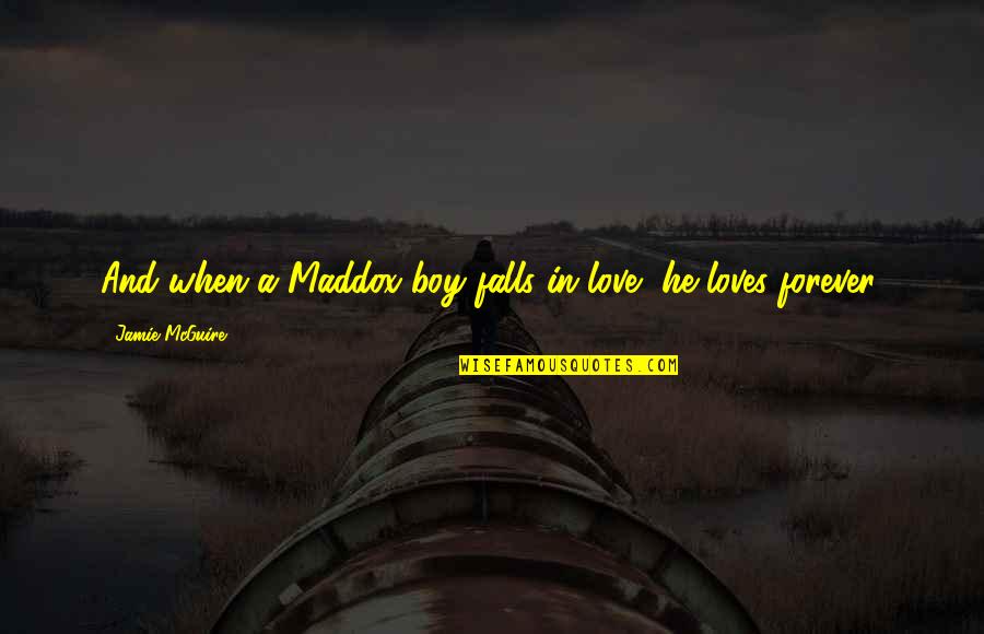 I Love Abby Quotes By Jamie McGuire: And when a Maddox boy falls in love,