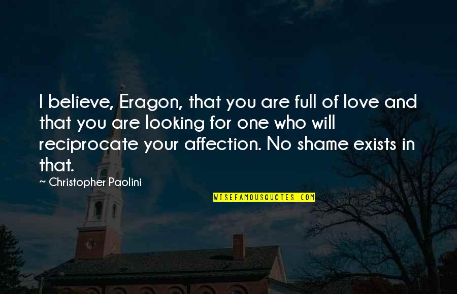 I Love Affection Quotes By Christopher Paolini: I believe, Eragon, that you are full of
