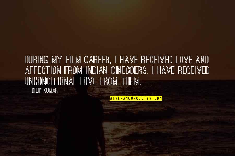 I Love Affection Quotes By Dilip Kumar: During my film career, I have received love