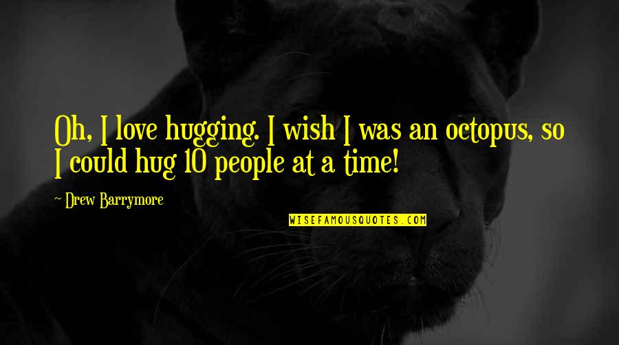 I Love Affection Quotes By Drew Barrymore: Oh, I love hugging. I wish I was