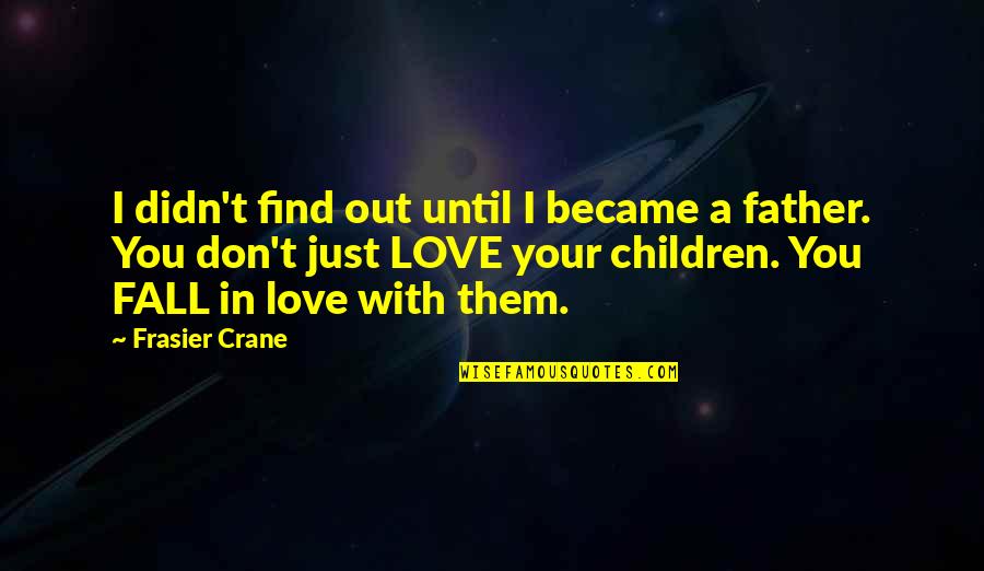 I Love Affection Quotes By Frasier Crane: I didn't find out until I became a