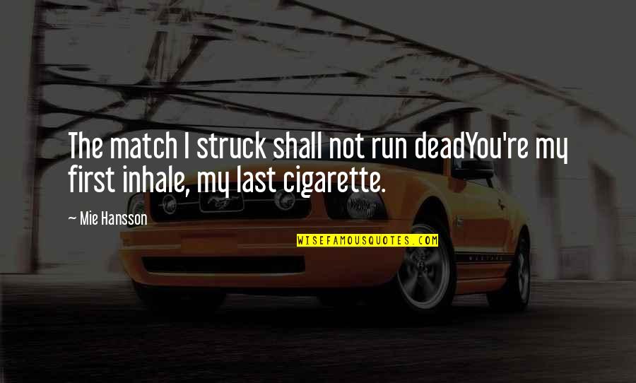 I Love Affection Quotes By Mie Hansson: The match I struck shall not run deadYou're