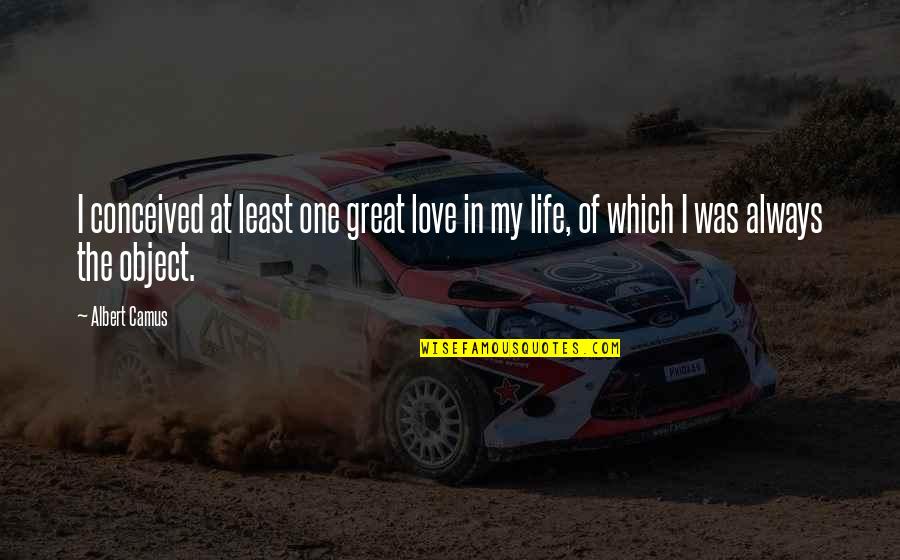 I Love Always Quotes By Albert Camus: I conceived at least one great love in