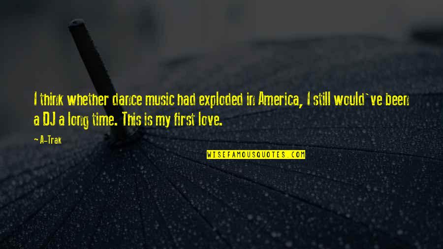 I Love America Quotes By A-Trak: I think whether dance music had exploded in