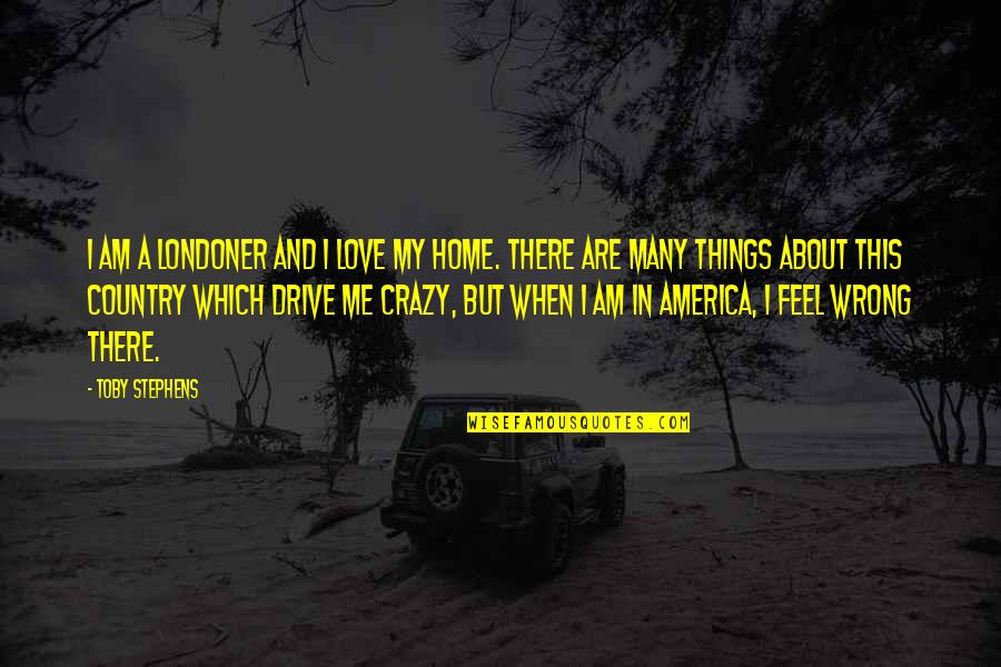 I Love America Quotes By Toby Stephens: I am a Londoner and I love my
