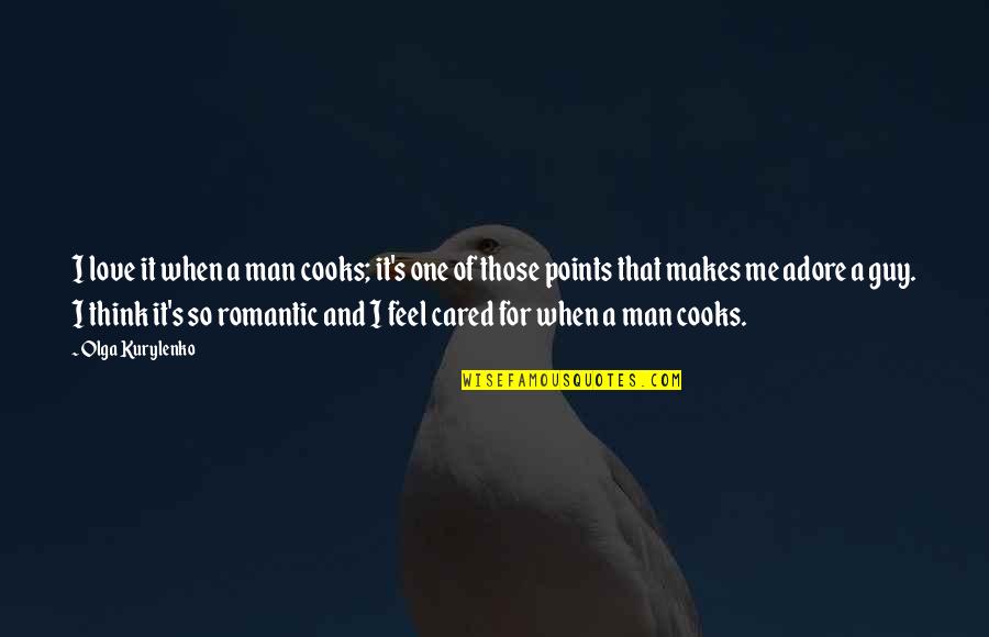 I Love And Adore You So Much Quotes By Olga Kurylenko: I love it when a man cooks; it's I Love And Adore You So Much Quotes By Olga Kurylenko: I love it when a man cooks; it's