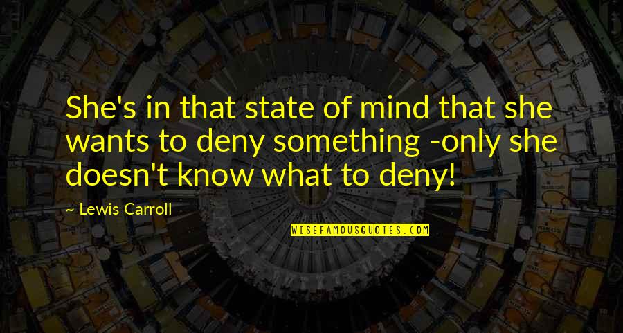I Love Arsenal Fc Quotes By Lewis Carroll: She's in that state of mind that she I Love Arsenal Fc Quotes By Lewis Carroll: She's in that state of mind that she