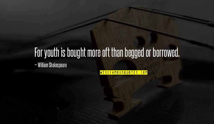 I Love Arsenal Fc Quotes By William Shakespeare: For youth is bought more oft than begged I Love Arsenal Fc Quotes By William Shakespeare: For youth is bought more oft than begged