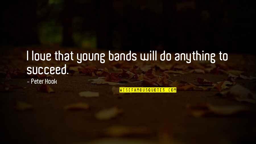 I Love Bands Quotes By Peter Hook: I love that young bands will do anything