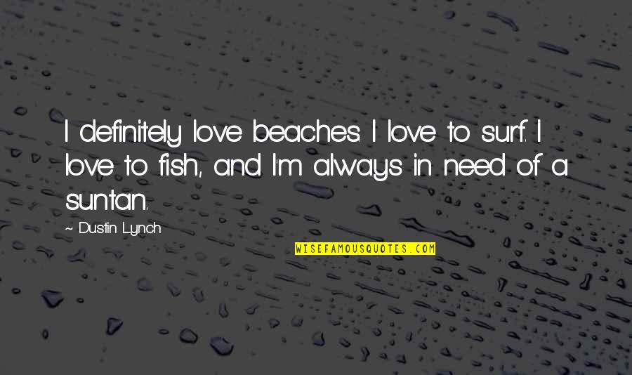 I Love Beaches Quotes By Dustin Lynch: I definitely love beaches. I love to surf.