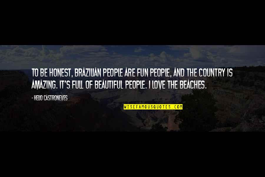 I Love Beaches Quotes By Helio Castroneves: To be honest, Brazilian people are fun people,