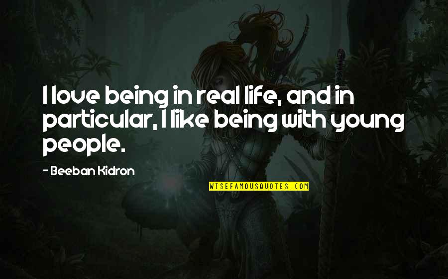 I Love Being Real Quotes By Beeban Kidron: I love being in real life, and in