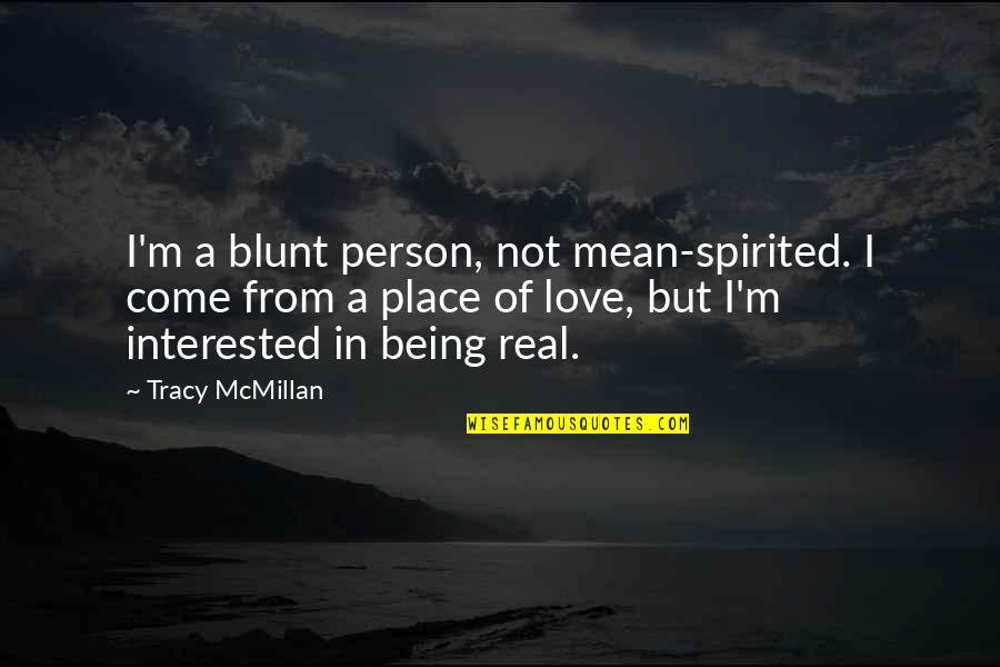 I Love Being Real Quotes By Tracy McMillan: I'm a blunt person, not mean-spirited. I come