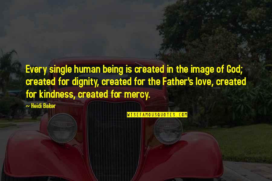 I Love Being Single Quotes By Heidi Baker: Every single human being is created in the I Love Being Single Quotes By Heidi Baker: Every single human being is created in the