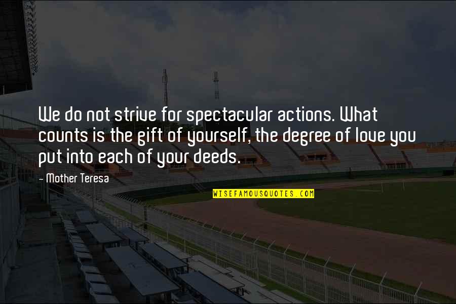 I Love Being Skinny Quotes By Mother Teresa: We do not strive for spectacular actions. What