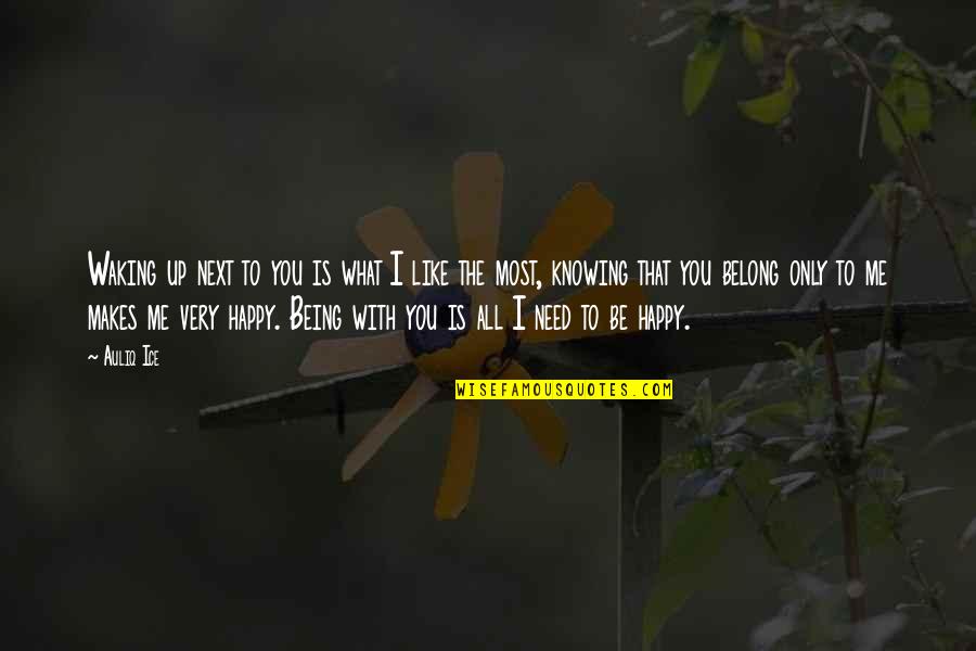 I Love Being With You Quotes By Auliq Ice: Waking up next to you is what I I Love Being With You Quotes By Auliq Ice: Waking up next to you is what I