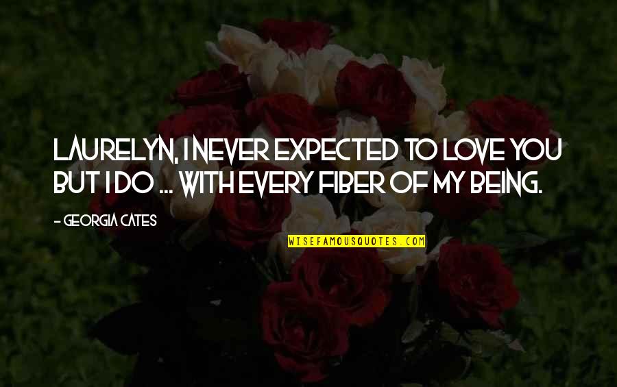 I Love Being With You Quotes By Georgia Cates: Laurelyn, I never expected to love you but