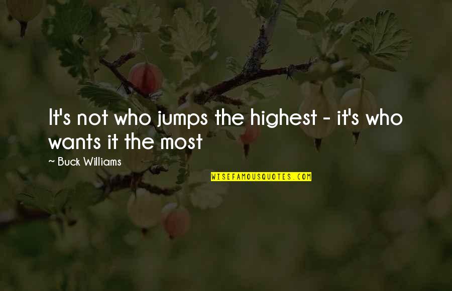 I Love Being Your Momma Quotes By Buck Williams: It's not who jumps the highest - it's