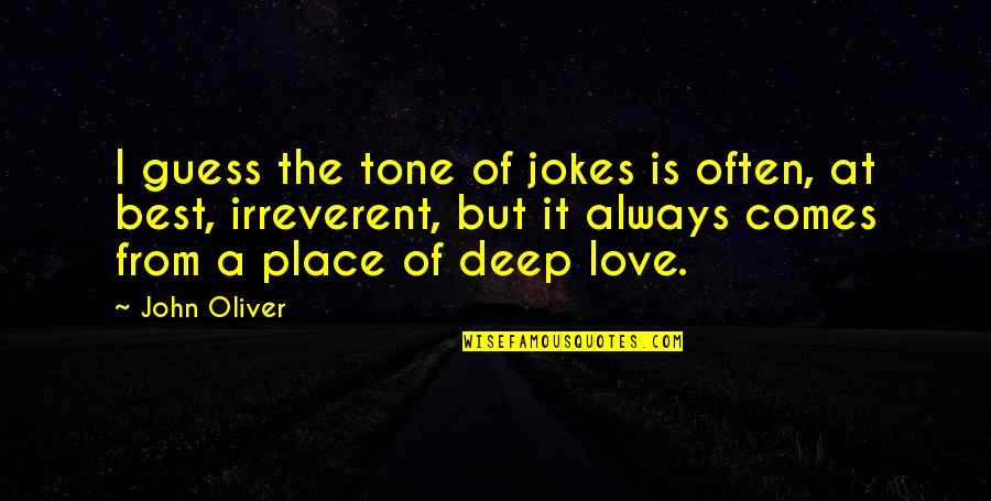 I Love But Quotes By John Oliver: I guess the tone of jokes is often,