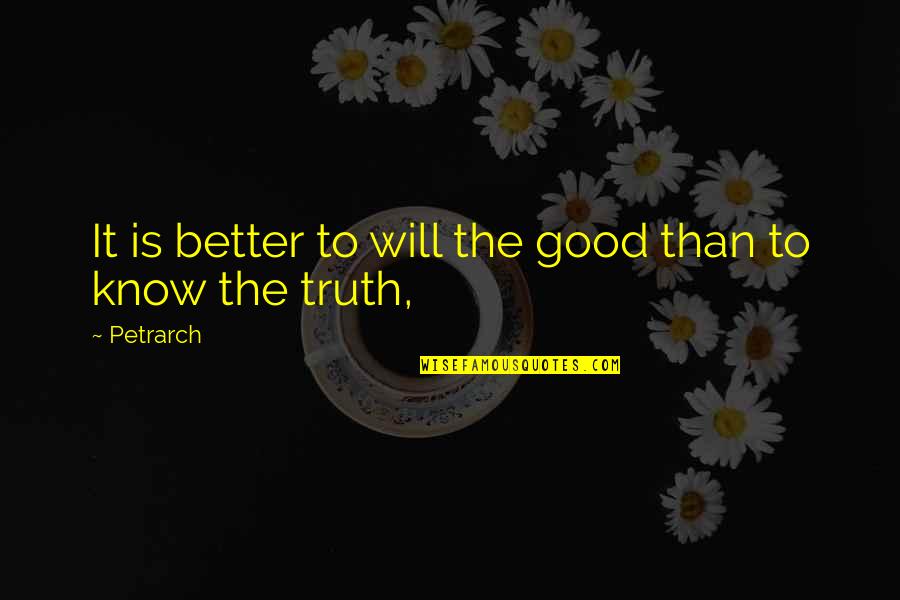 I Love Chatting With You Quotes By Petrarch: It is better to will the good than