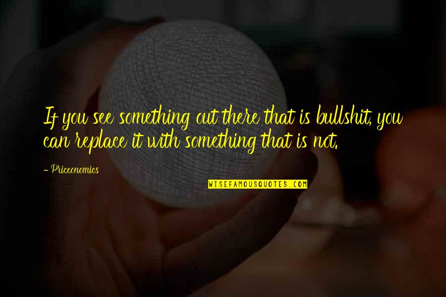 I Love Chatting With You Quotes By Priceonomics: If you see something out there that is I Love Chatting With You Quotes By Priceonomics: If you see something out there that is