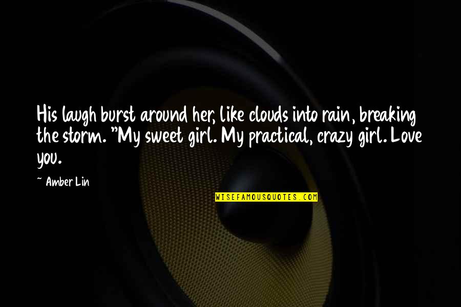I Love Clouds Quotes By Amber Lin: His laugh burst around her, like clouds into