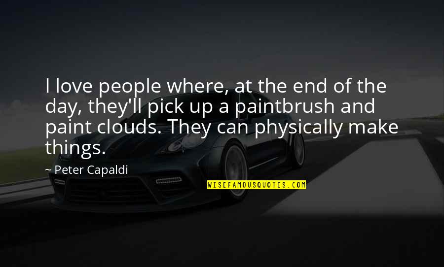 I Love Clouds Quotes By Peter Capaldi: I love people where, at the end of