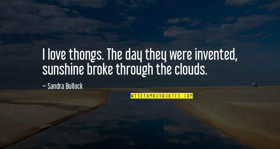 I Love Clouds Quotes By Sandra Bullock: I love thongs. The day they were invented,