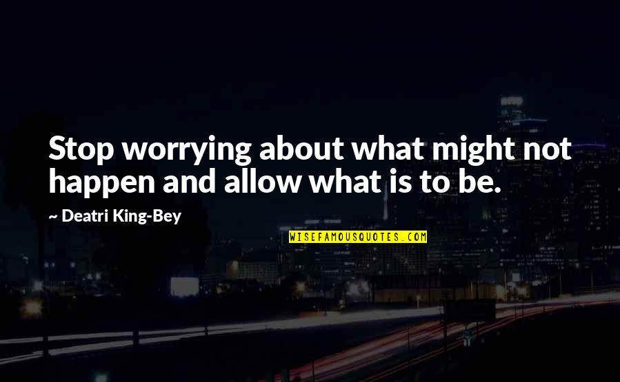I Love Color Green Quotes By Deatri King-Bey: Stop worrying about what might not happen and