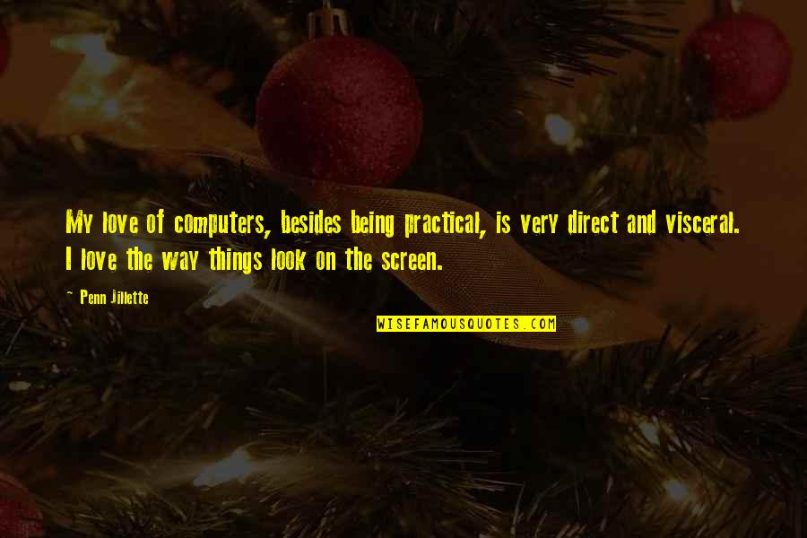 I Love Computers Quotes By Penn Jillette: My love of computers, besides being practical, is