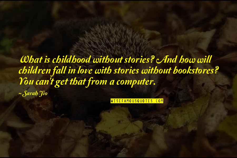 I Love Computers Quotes By Sarah Jio: What is childhood without stories? And how will