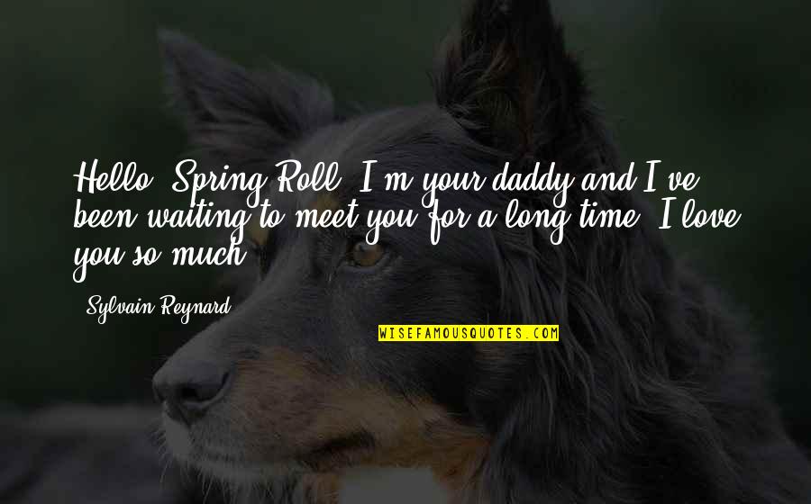 I Love Daddy Quotes By Sylvain Reynard: Hello, Spring Roll. I'm your daddy and I've