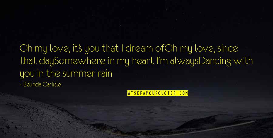 I Love Dancing With You Quotes By Belinda Carlisle: Oh my love, it's you that I dream I Love Dancing With You Quotes By Belinda Carlisle: Oh my love, it's you that I dream