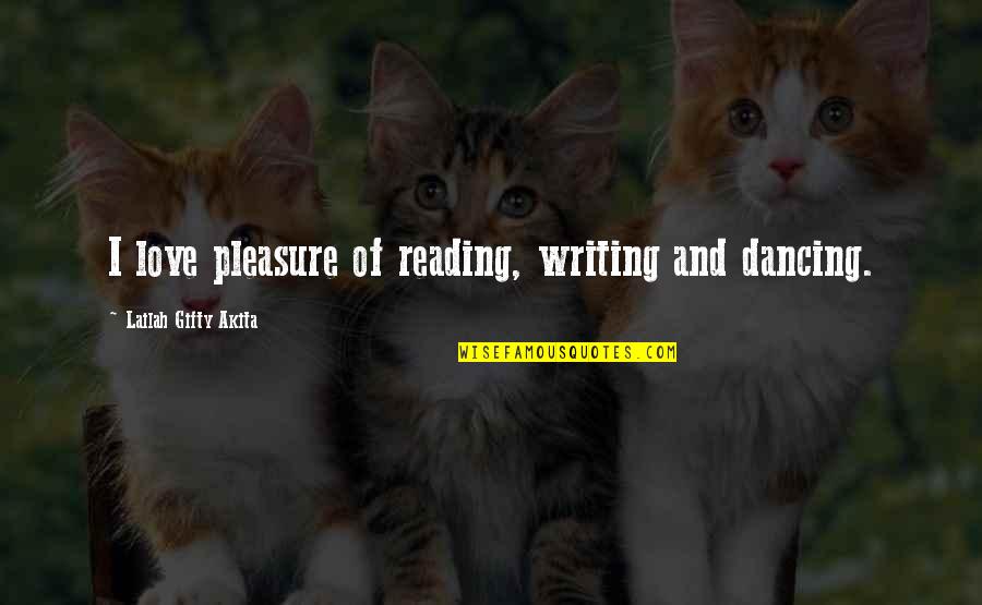 I Love Dancing With You Quotes By Lailah Gifty Akita: I love pleasure of reading, writing and dancing. I Love Dancing With You Quotes By Lailah Gifty Akita: I love pleasure of reading, writing and dancing.
