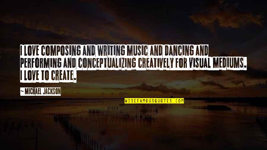 I Love Dancing With You Quotes By Michael Jackson: I love composing and writing music and dancing I Love Dancing With You Quotes By Michael Jackson: I love composing and writing music and dancing