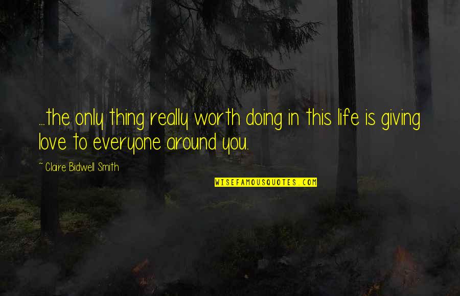 I Love Doing Life With You Quotes By Claire Bidwell Smith: ...the only thing really worth doing in this I Love Doing Life With You Quotes By Claire Bidwell Smith: ...the only thing really worth doing in this
