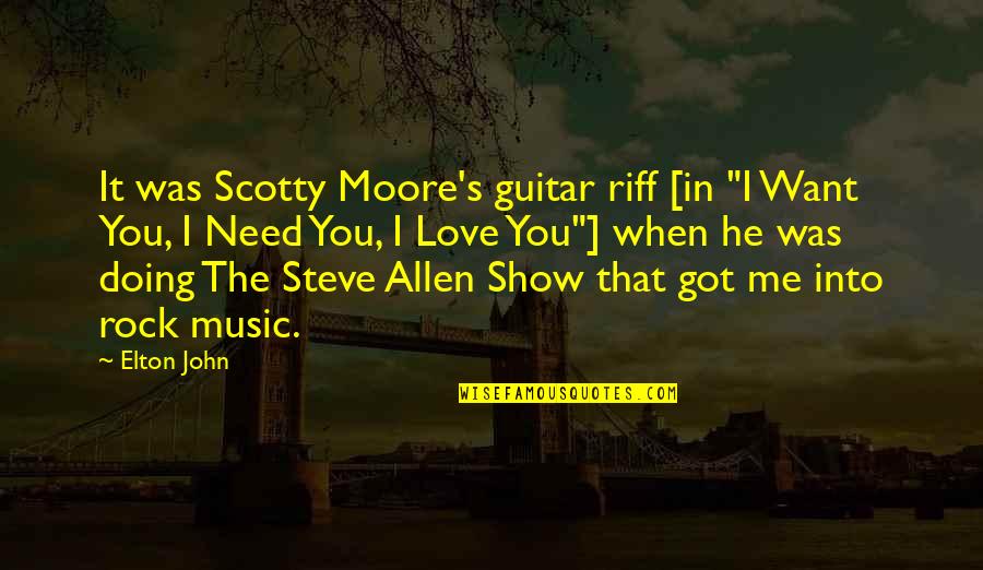 I Love Doing Me Quotes By Elton John: It was Scotty Moore's guitar riff [in "I