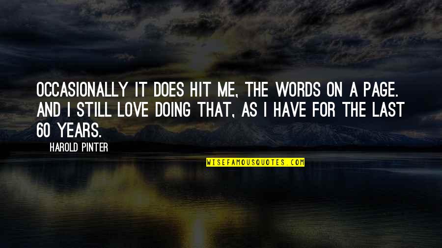 I Love Doing Me Quotes By Harold Pinter: Occasionally it does hit me, the words on