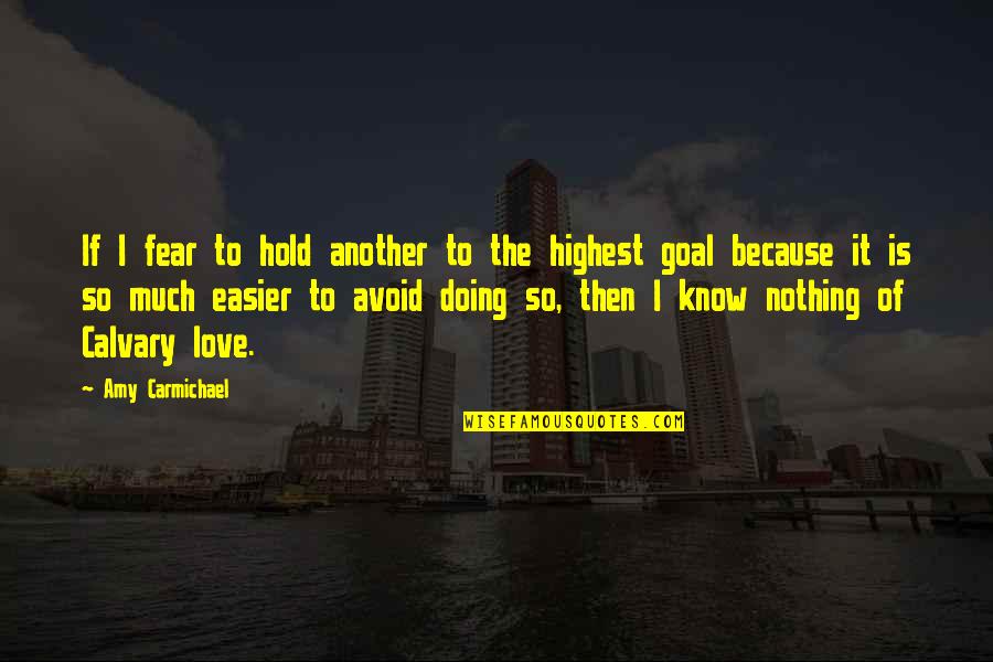 I Love Doing Nothing Quotes By Amy Carmichael: If I fear to hold another to the I Love Doing Nothing Quotes By Amy Carmichael: If I fear to hold another to the