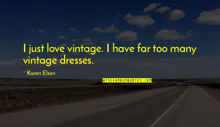 I Love Dresses Quotes By Karen Elson: I just love vintage. I have far too