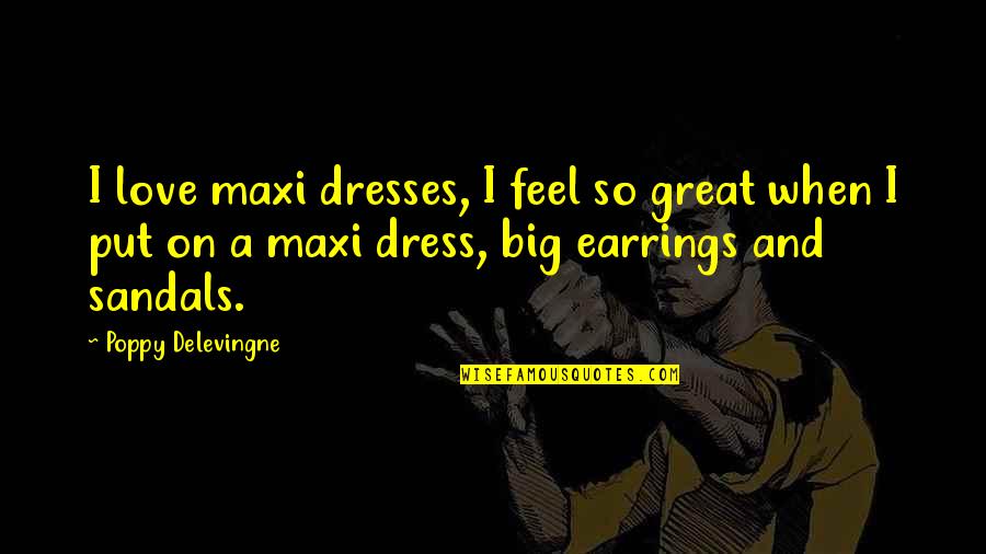 I Love Dresses Quotes By Poppy Delevingne: I love maxi dresses, I feel so great