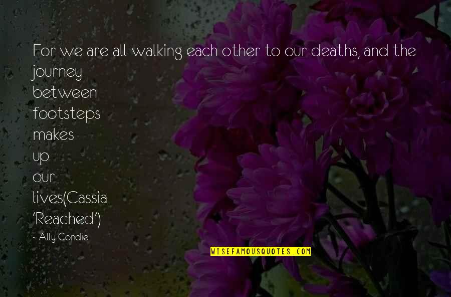 I Love Everybody Quote Quotes By Ally Condie: For we are all walking each other to