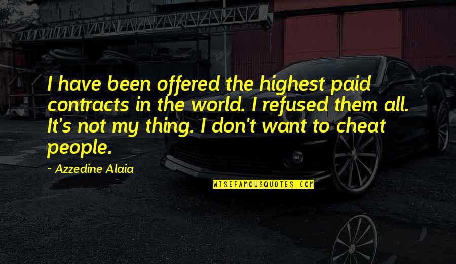 I Love Everybody Quote Quotes By Azzedine Alaia: I have been offered the highest paid contracts