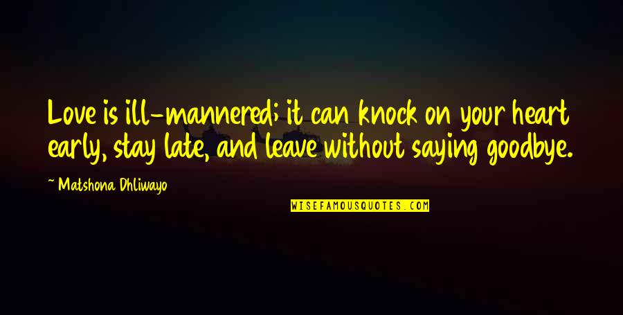 I Love Everybody Quote Quotes By Matshona Dhliwayo: Love is ill-mannered; it can knock on your