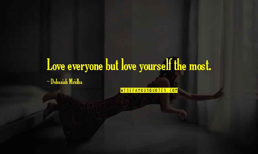 I Love Everyone In My Life Quotes By Debasish Mridha: Love everyone but love yourself the most.