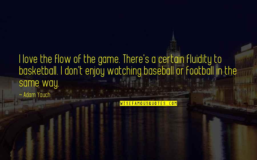 I Love Football Quotes By Adam Yauch: I love the flow of the game. There's