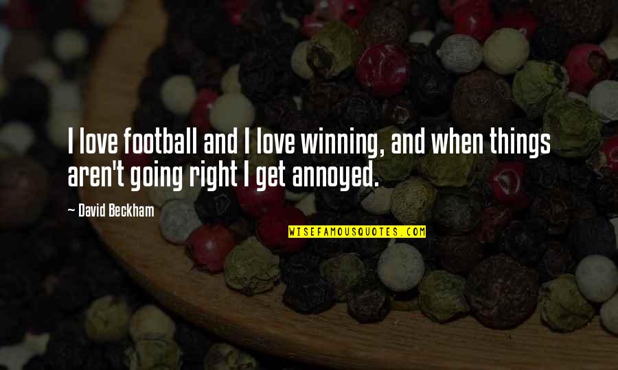 I Love Football Quotes By David Beckham: I love football and I love winning, and