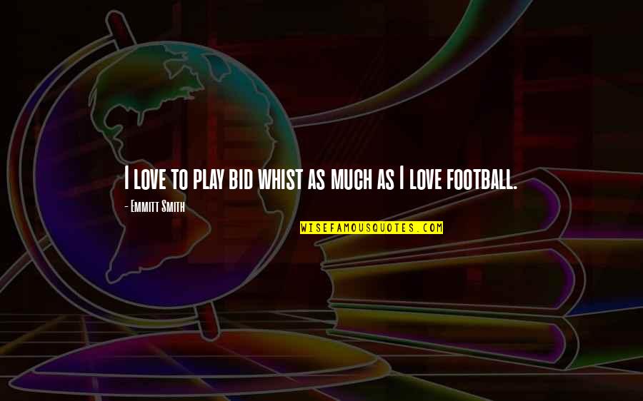I Love Football Quotes By Emmitt Smith: I love to play bid whist as much