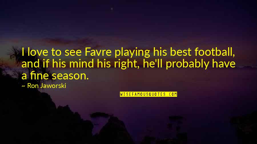 I Love Football Quotes By Ron Jaworski: I love to see Favre playing his best